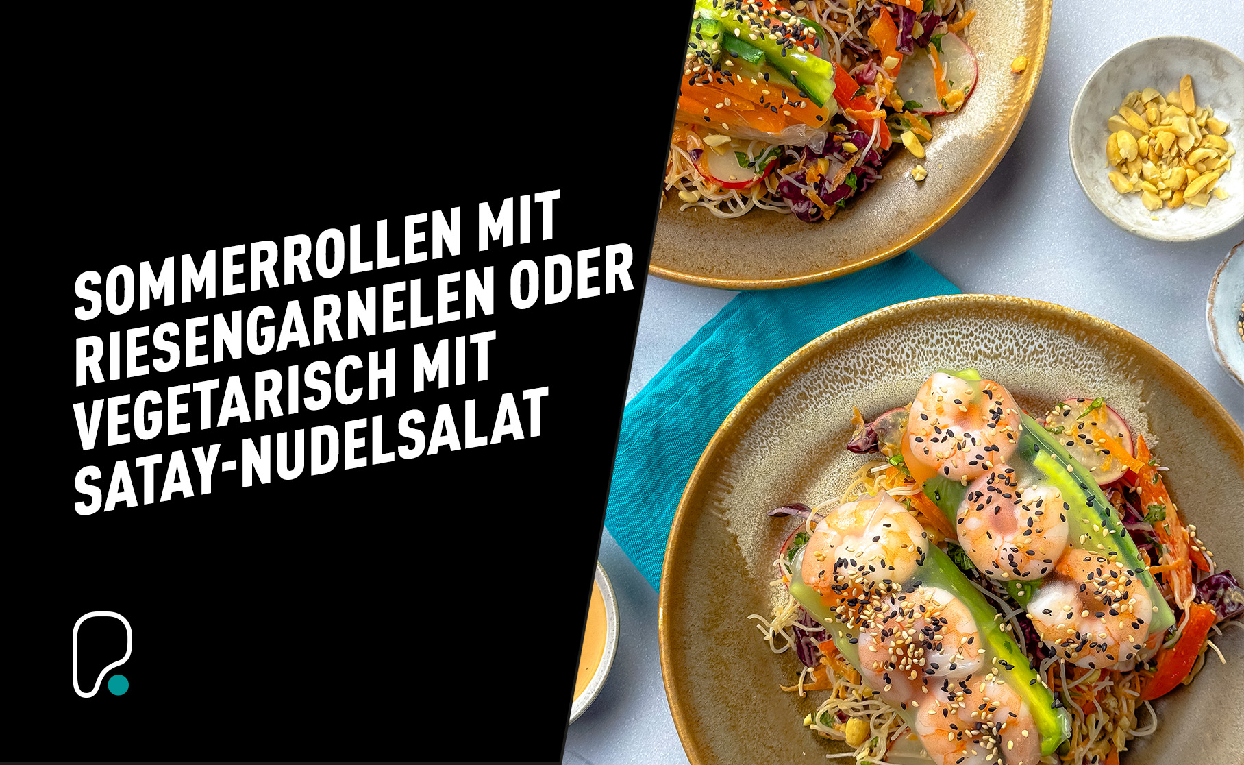 Sommerrollen mit Riesengarnelen oder vegetarisch mit Satay-Nudelsalat